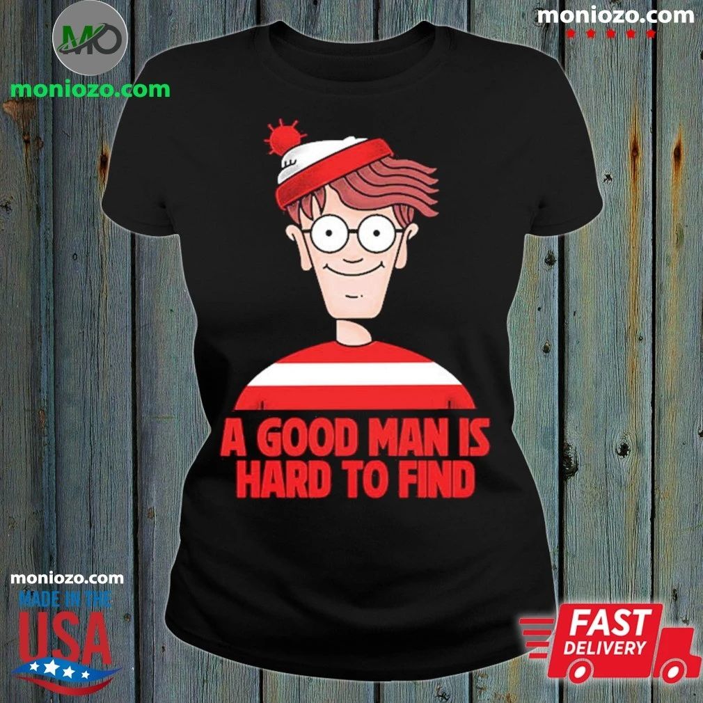 A Good Man Is Hard To Find Shirt