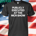 Publicly Executed At The Mcr Show T-shirt