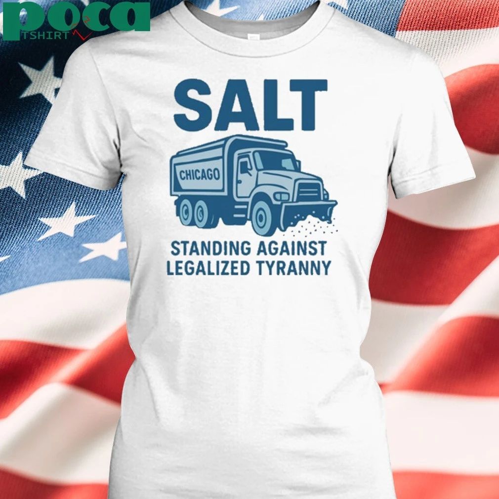 Salt Chicago Standing Against Legalized Tyranny T-shirt