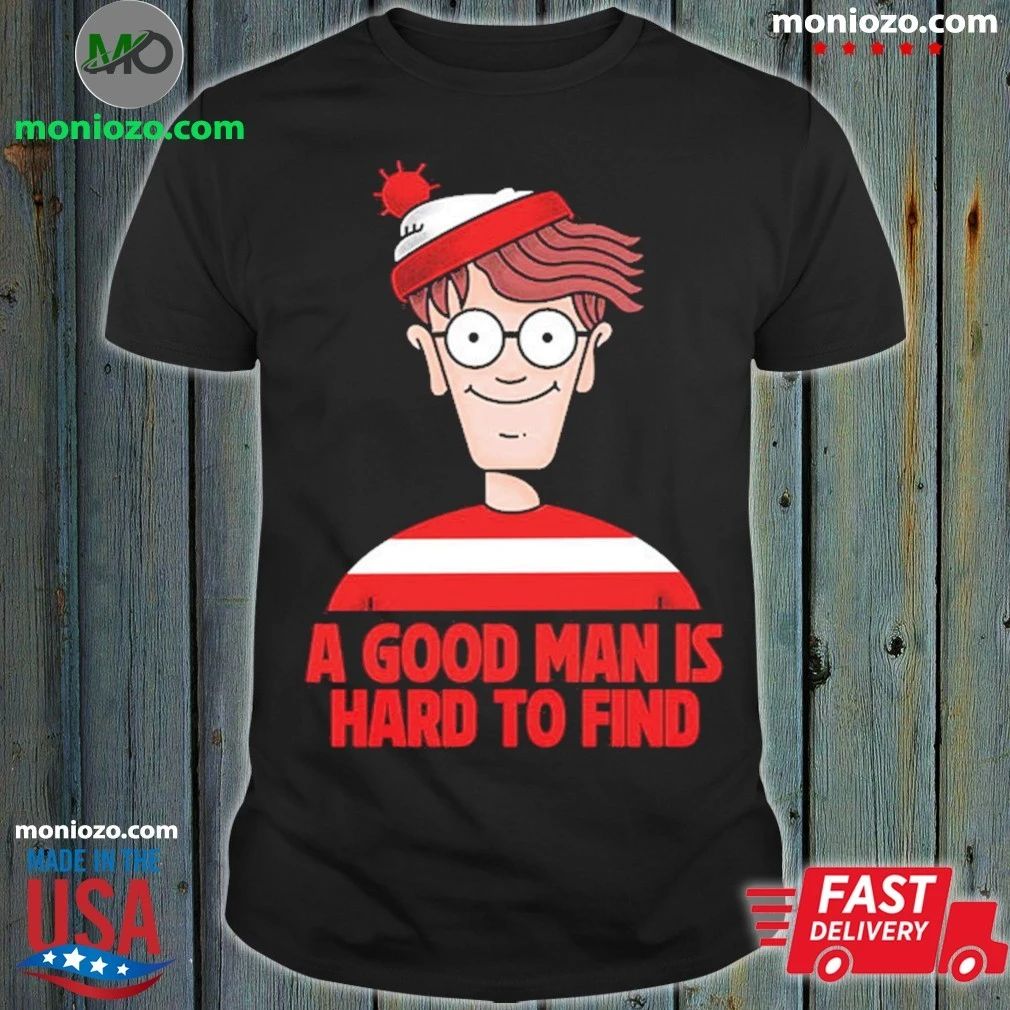 A Good Man Is Hard To Find Shirt