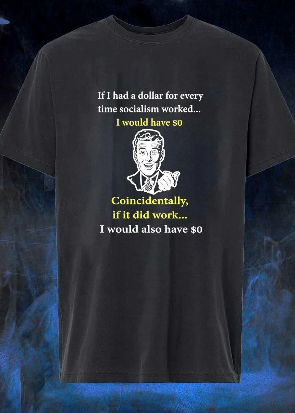 If I Had A Dollar For Every Time Socialism Worked shirt
