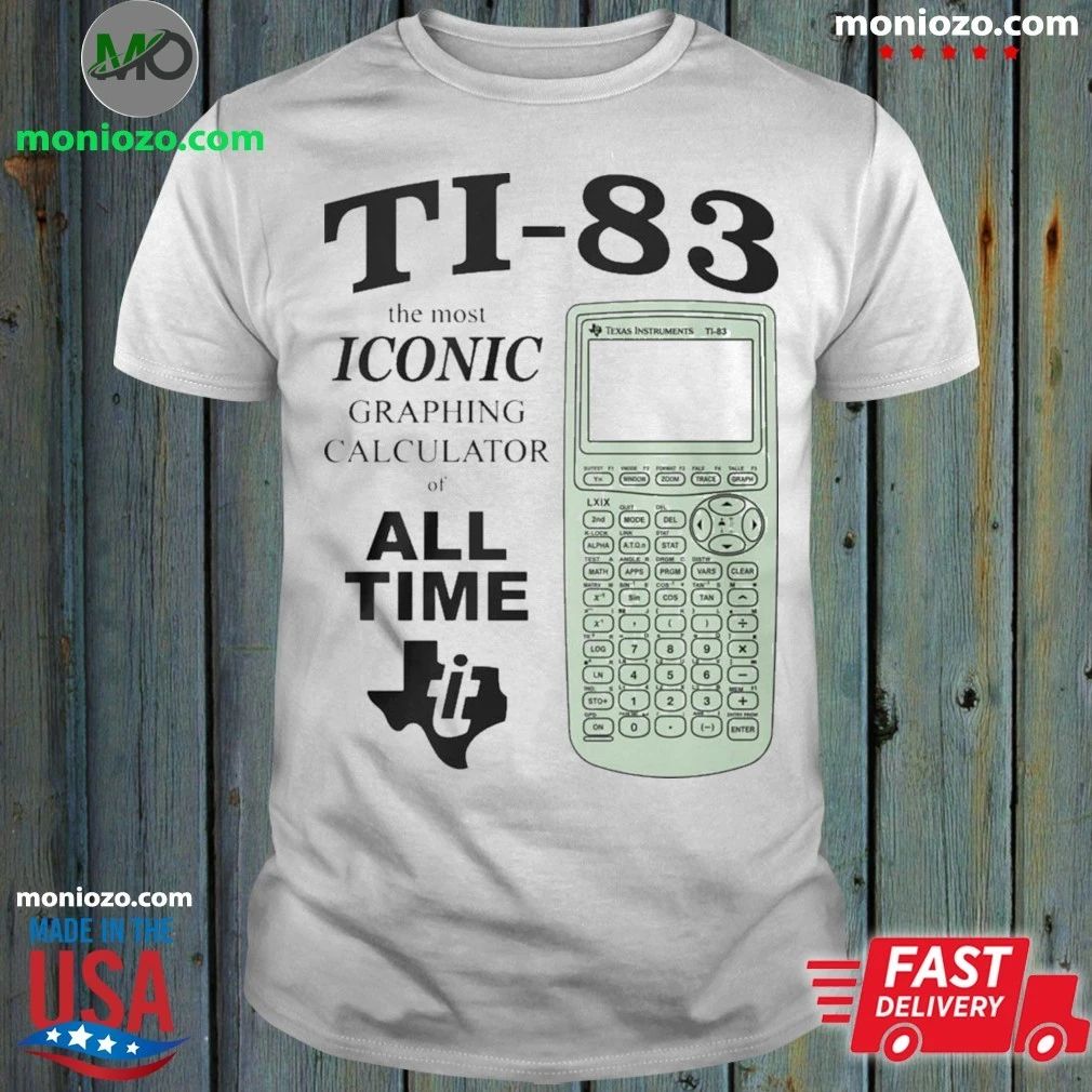 Ti 83 The Most Iconic Graphing Calculator Of All Time Shirt