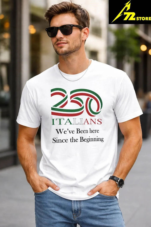 250 Italians We’ve Been Here Since The Beginning Shirt