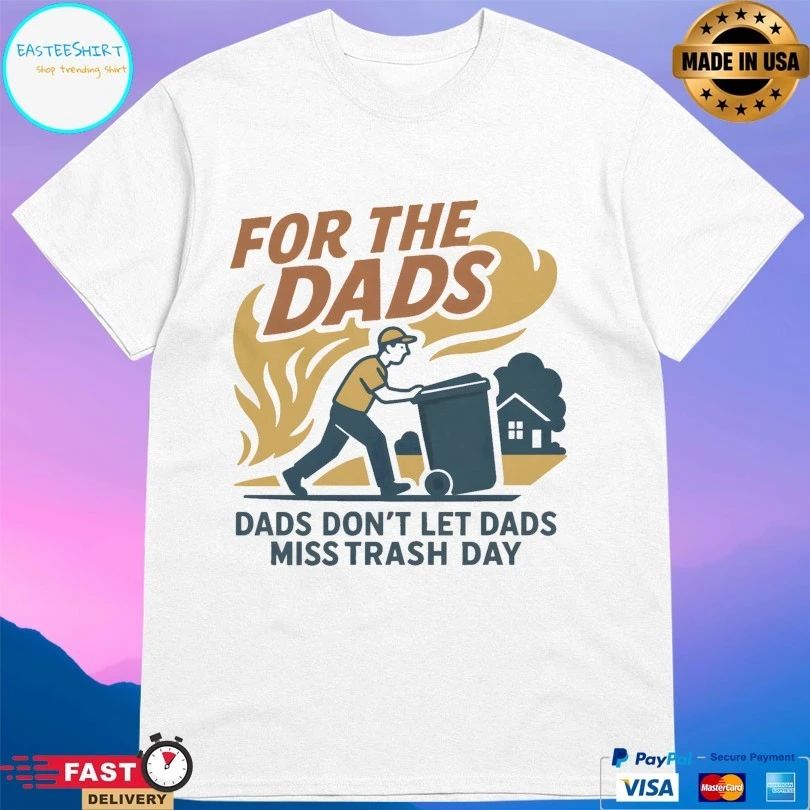 For The Dads Dads Don’t Let Dads Miss Trash Day T-shirts