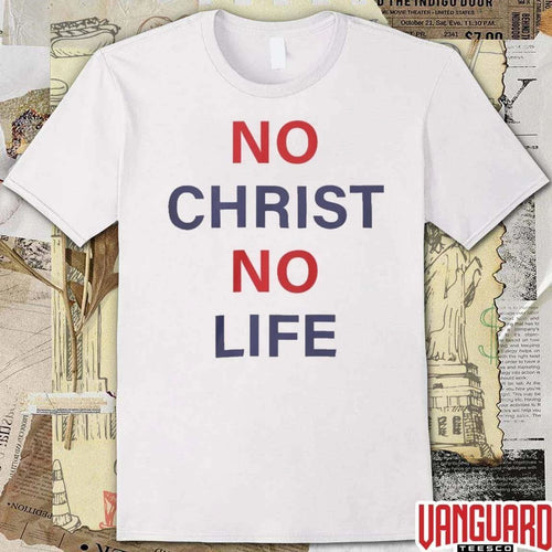 2026 No Christ No Life t-shirt