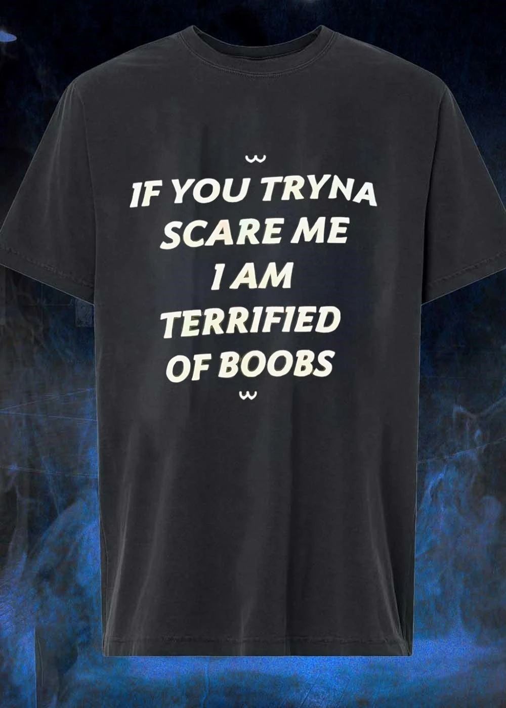 UwU If You Tryna Scare Me I Am Terrified of Boobs T-Shirt