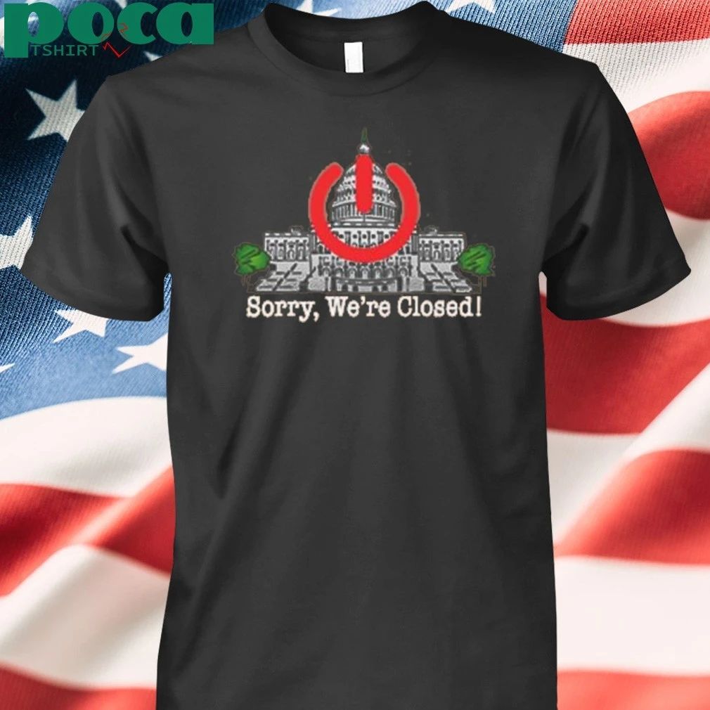 Government Shutdown Sorry We’re Closed Shirt