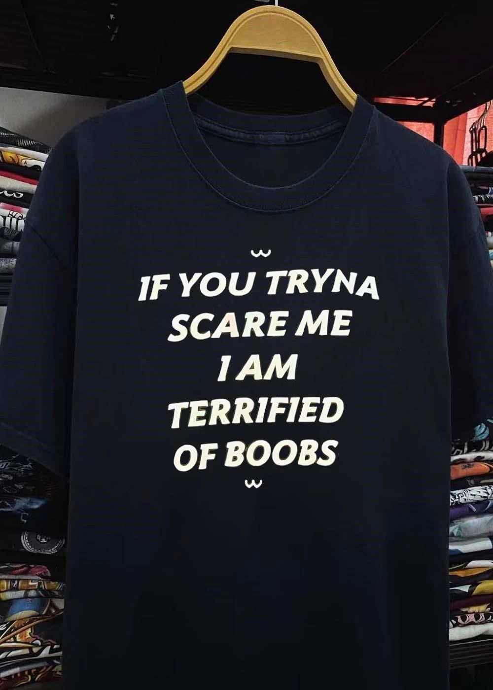 UwU If You Tryna Scare Me I Am Terrified of Boobs T-Shirt
