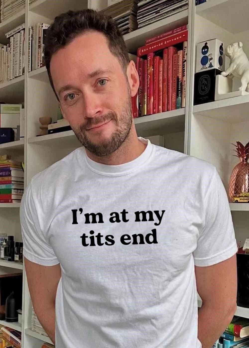 Funny Saying I’m at My Tits End Graphic T-Shirt