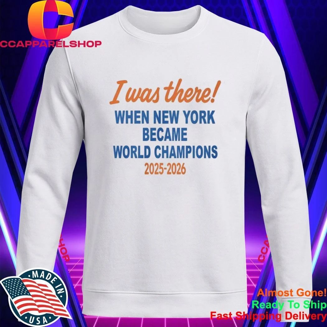 I Was There When New York Became World Champion 2025 2026 Shirt