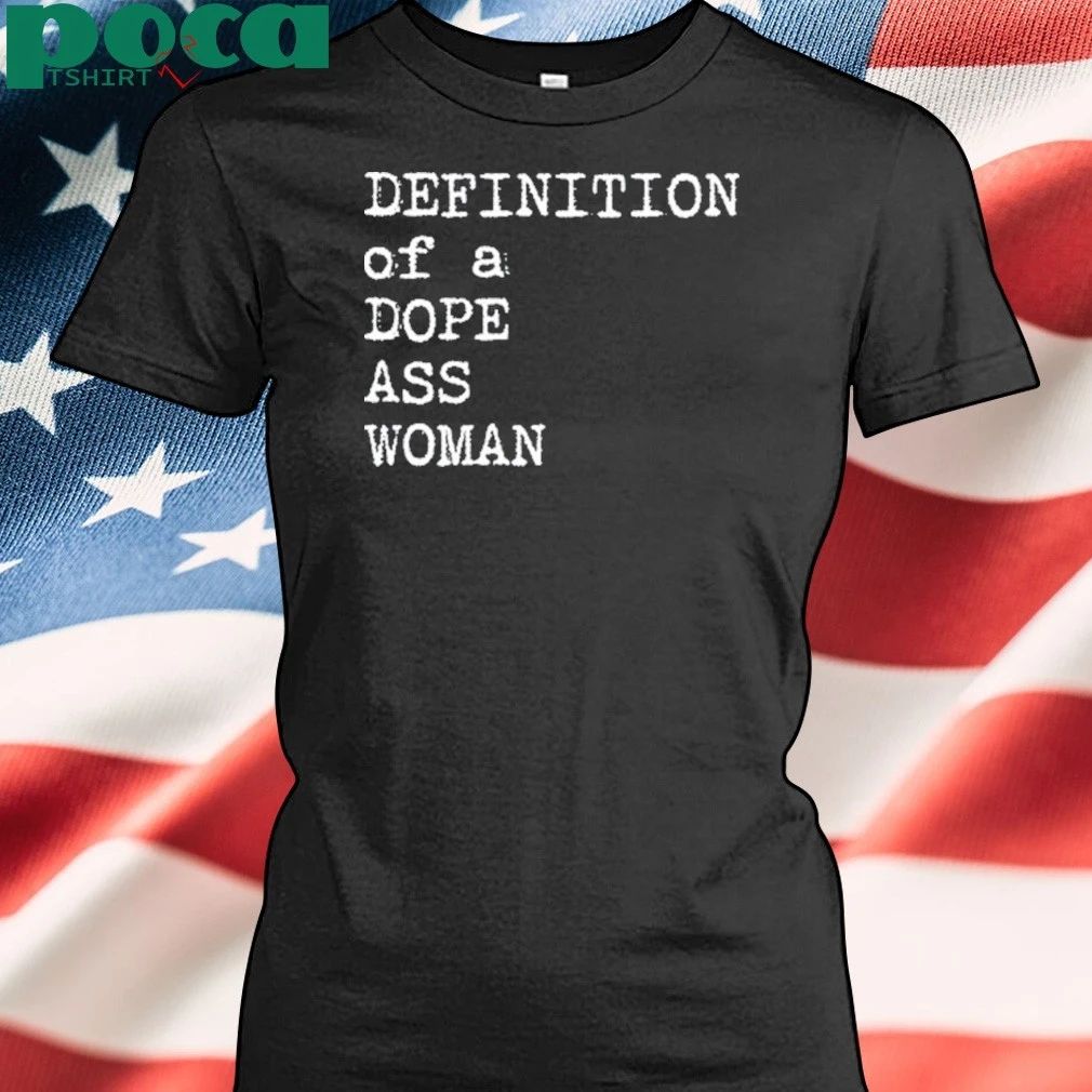 Definition Of A Dope Ass Woman Shirt