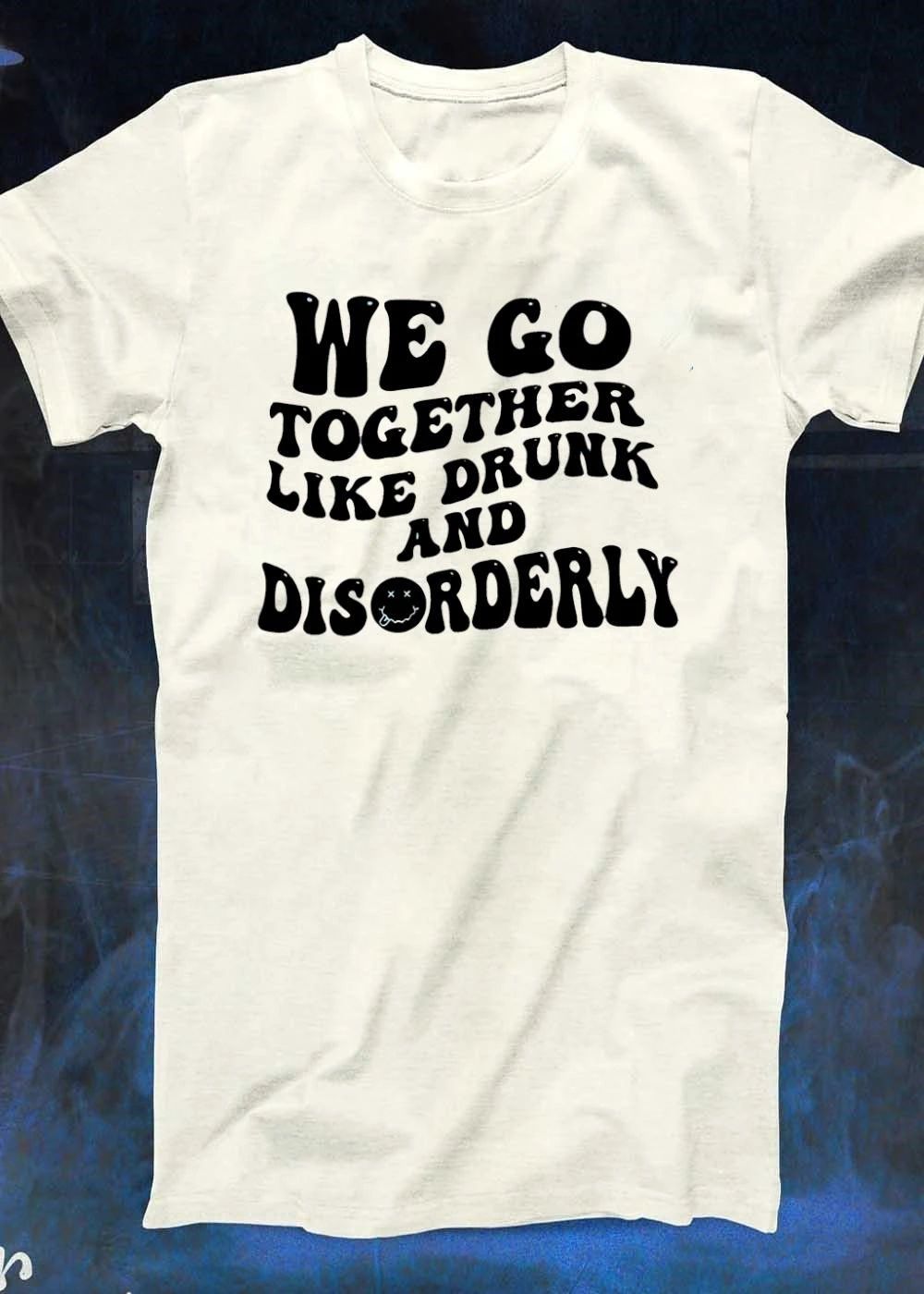 We Go Together Like Drunk And Disorderly Smiley Face shirt