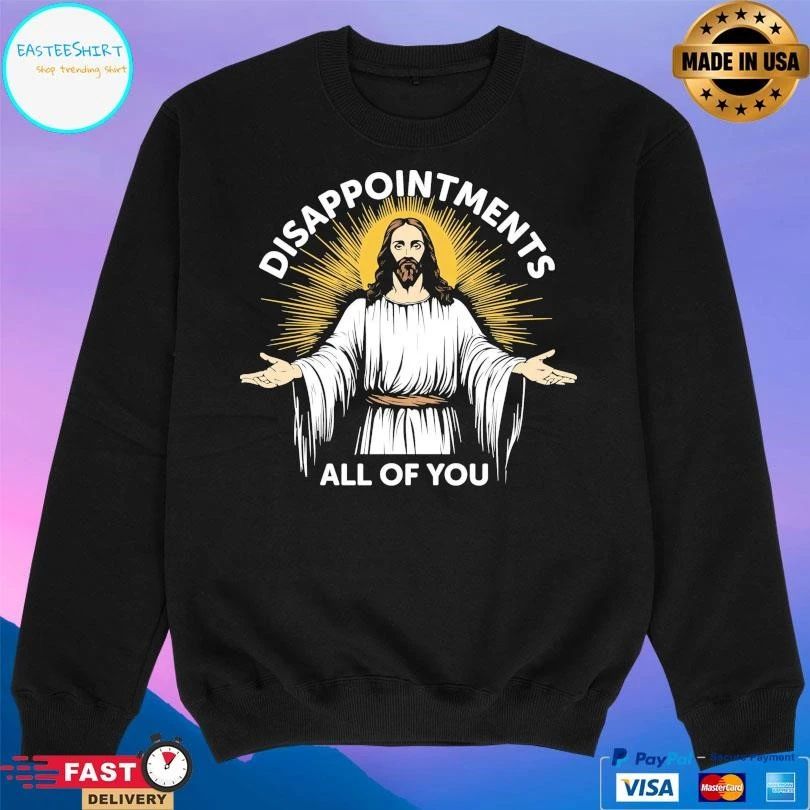 Jesus Disappointments All Of You T-shirts