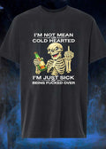 Sassy Skull Apparel I am Not Mean or Cold Hearted Just Sick of Fucked Over shirt