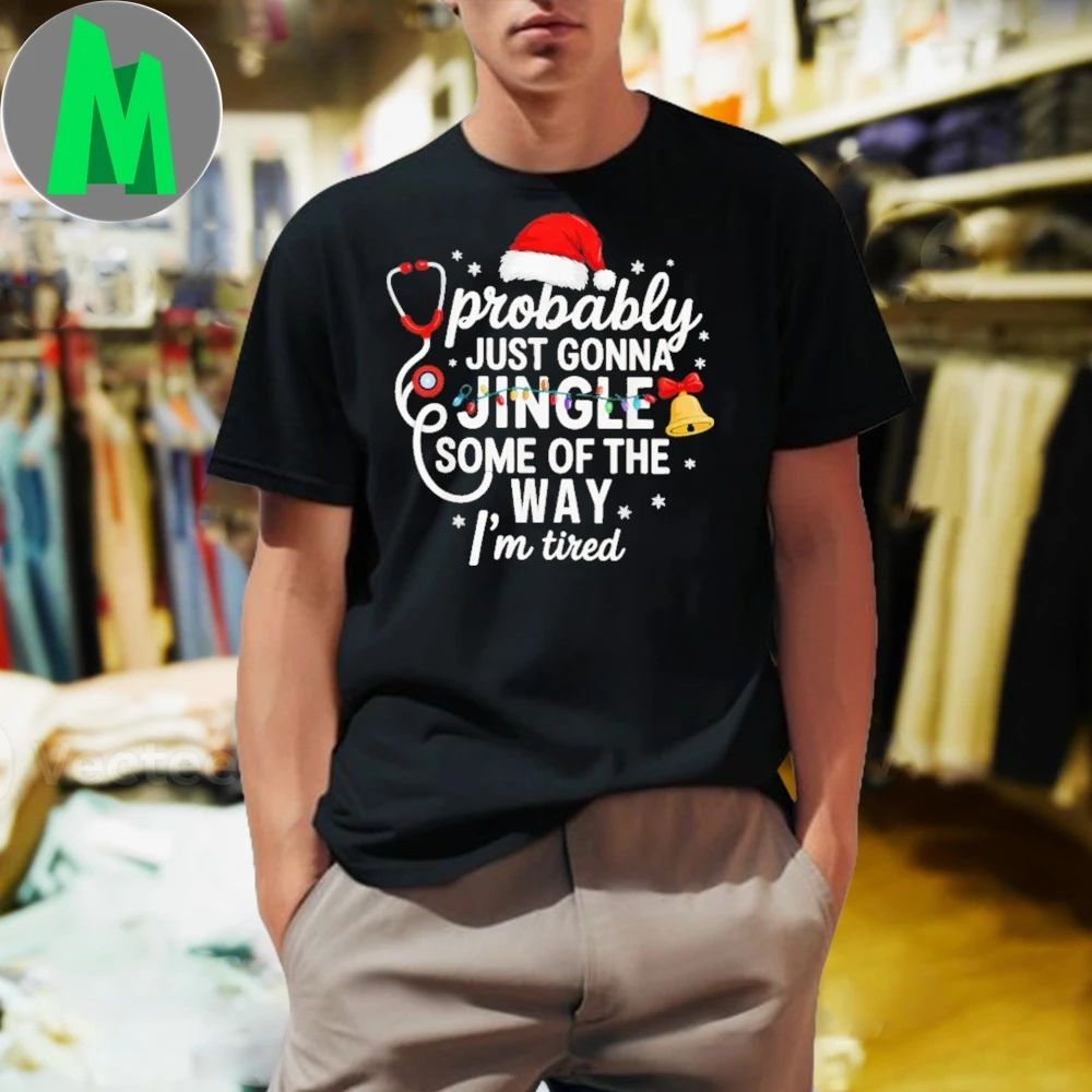 Probably just Gonna Jingle Some of The Way Christmas Nurse New Shirt