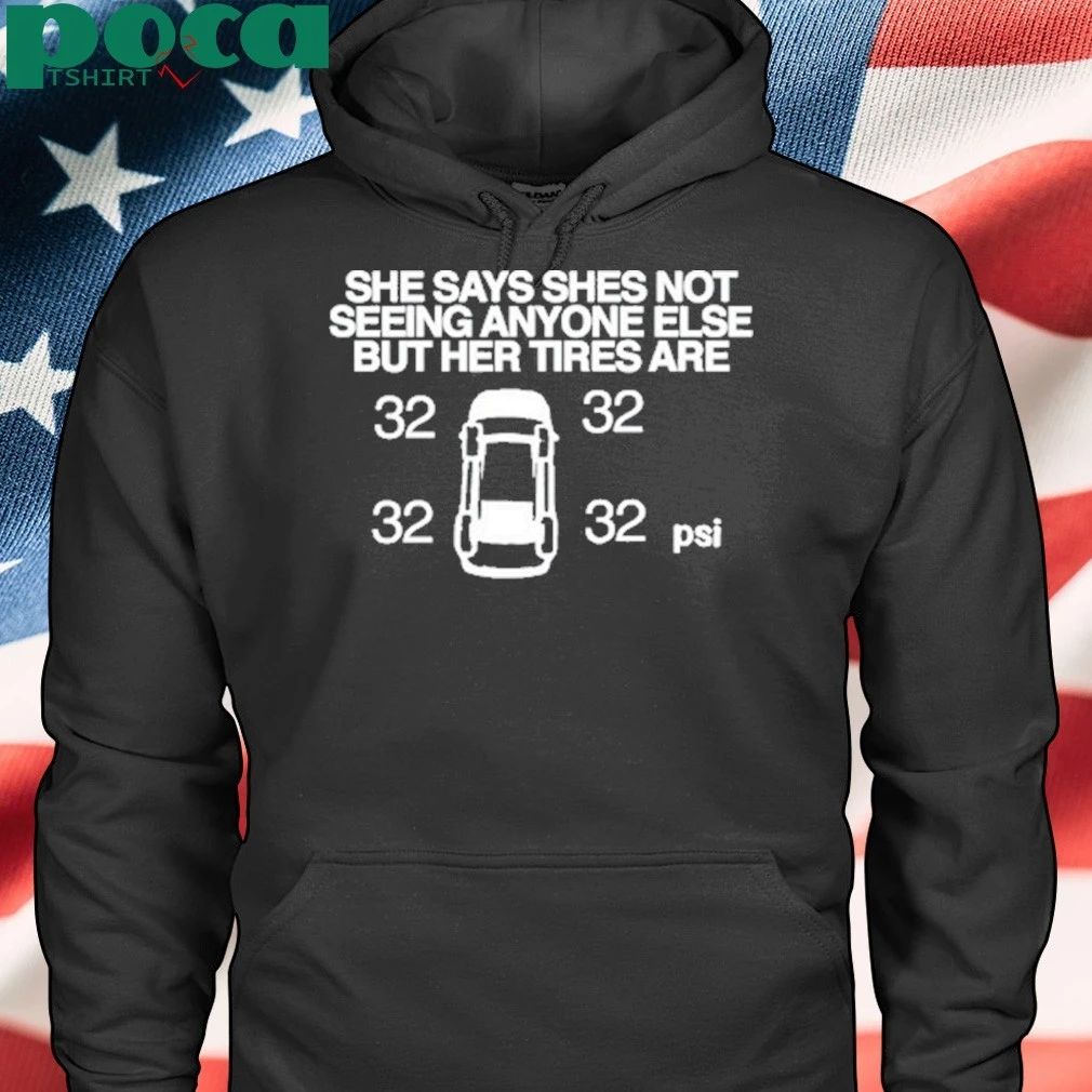 She Says She Not Seeing Anyone Else But Her Tires Are T-Shirt