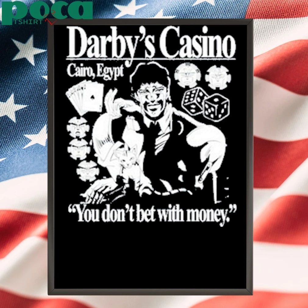 Darby’s Casino You Don’t Bet With Money T-shirt