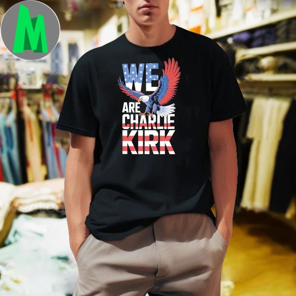 We Are Charlie Kirk, Stand For Charlie America Flag Shirt