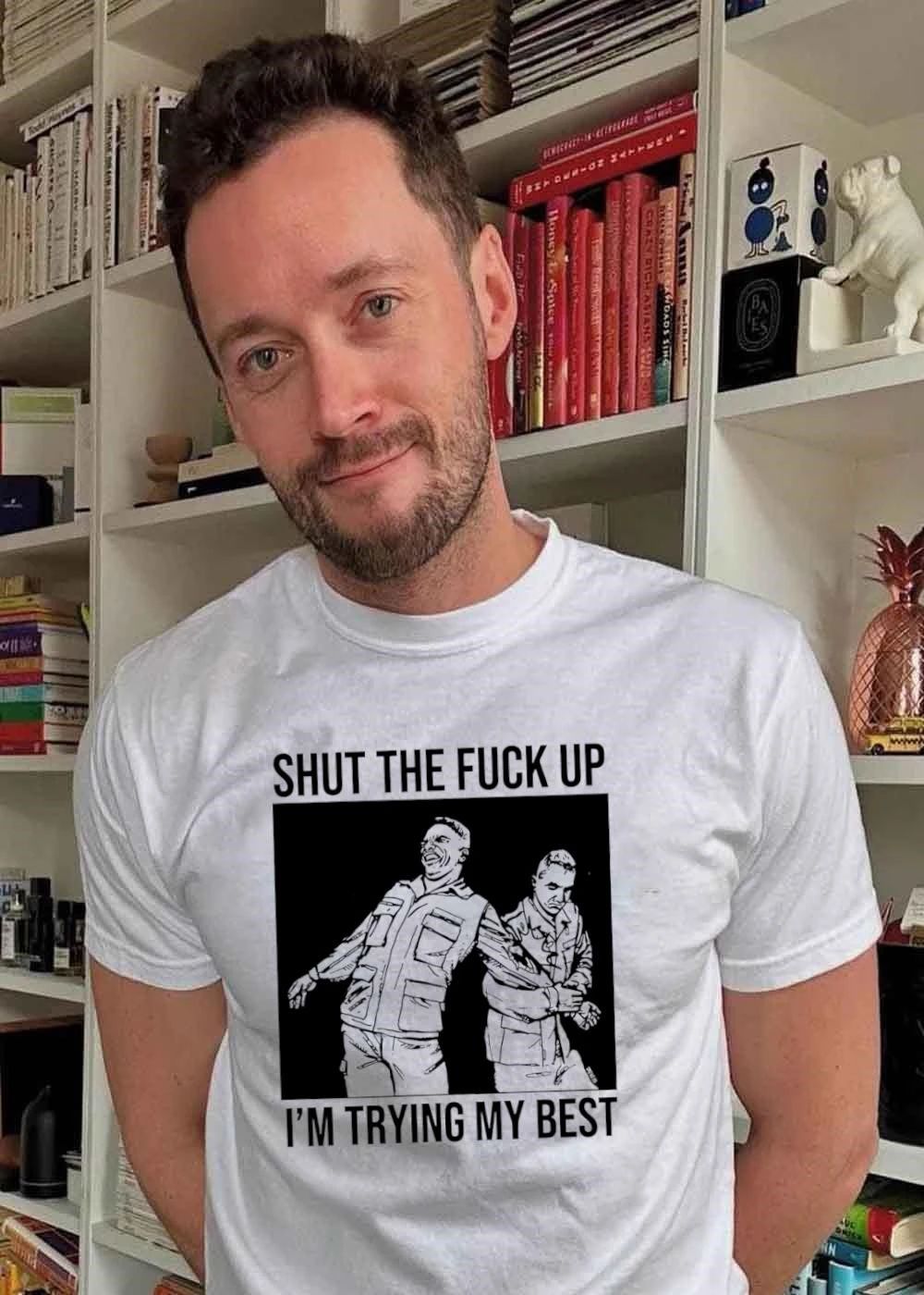 Shut The Fuck Up I’m Trying My Best shirt