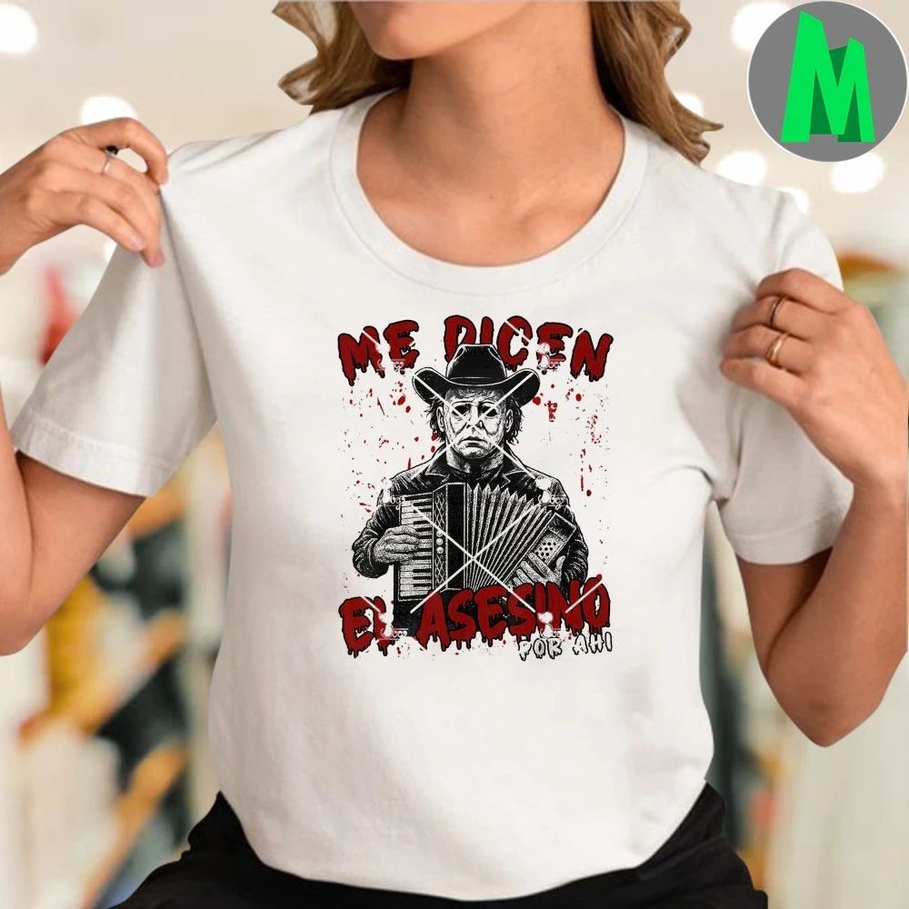 Michael Myers Me Dicen El Asesino Por Ahi Mexican Halloween Shirt