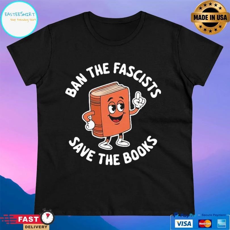 Ban The Fascists Save The Books T-shirts
