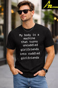 My Body Is A Machine That Turns Uncuddled Girlfriends Into Cuddled Girlfriends Shirt