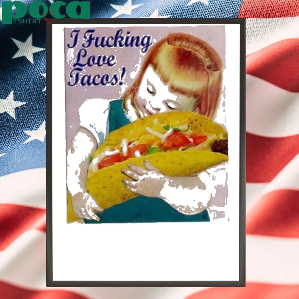 I Fucking Love Tacos A Little Girl Shirt
