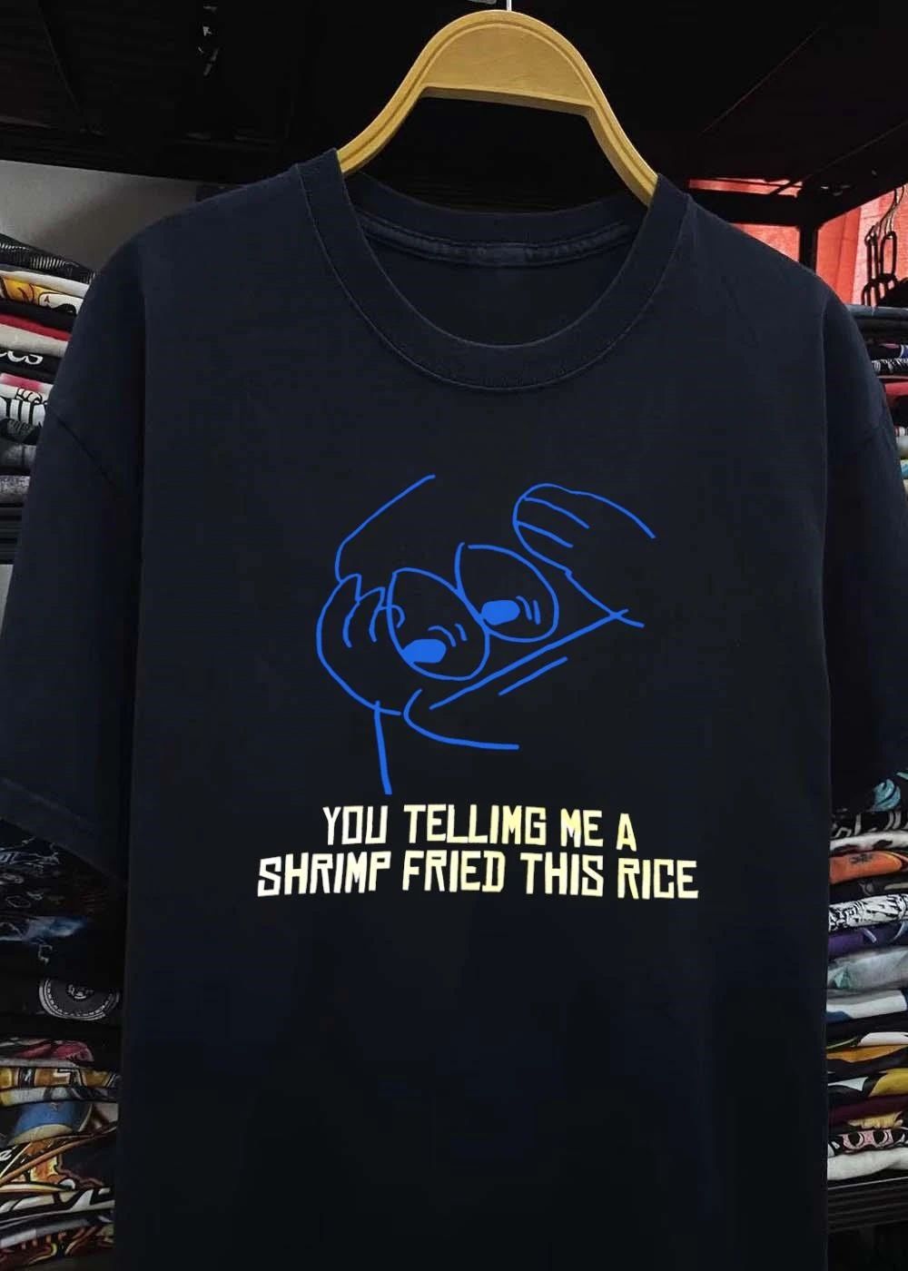 Funny Meme Humor You Telling Me a Shrimp Fried This Rice shirt