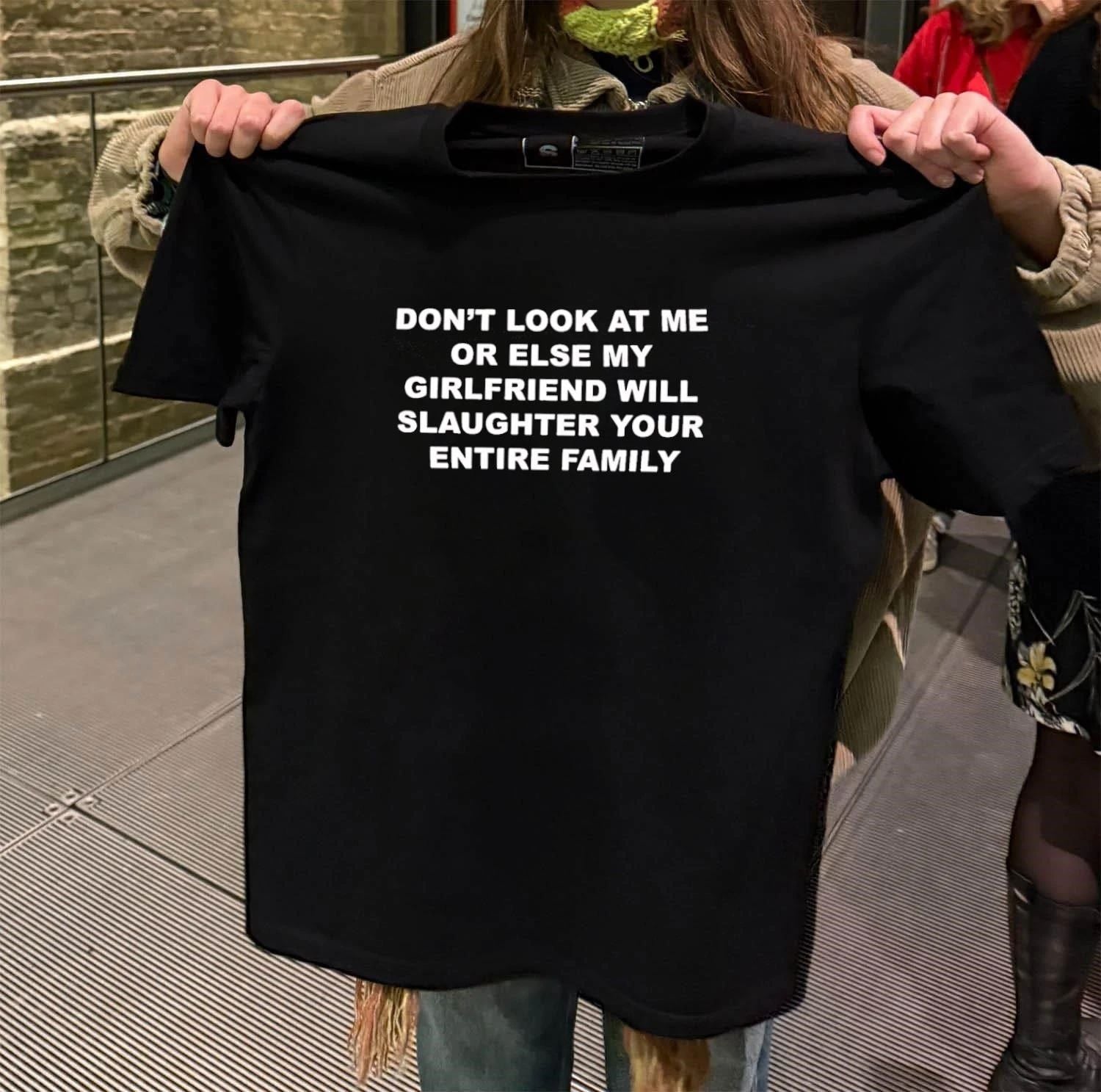 Don’t Look At Me Or Else My Girlfriend Will Slaughter Your Entire Family shirt