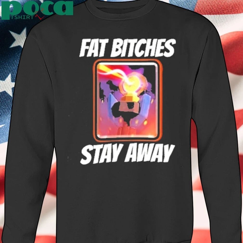 Fat Bitches Stay Away T-shirt