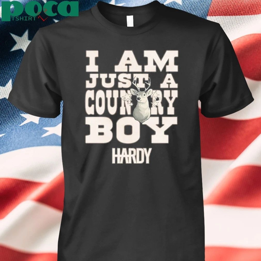 Hardy Hoodie I Am Just a Country Boy Shirt