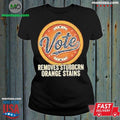 Original Anti Trump Vote Removes Stubborn Orange Stains Edition For Fan Shirt