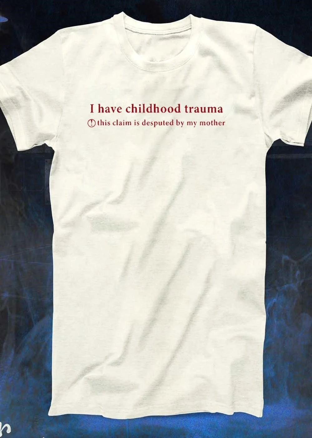 I Have Childhood Trauma this Claim is Disputed by My Mother T-Shirt