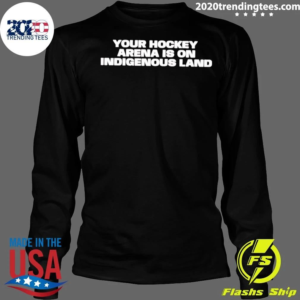 Your Hockey Arena Is On Indigenous Land Shirt