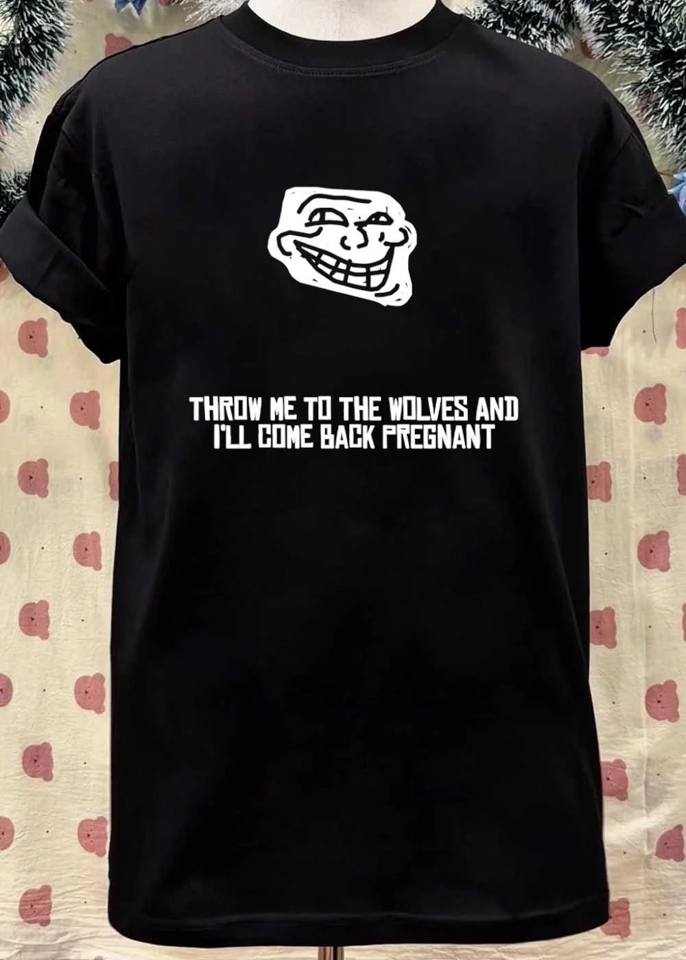 Troll Face Throw Me to the Wolves and I Will Come Back Pregnant shirt