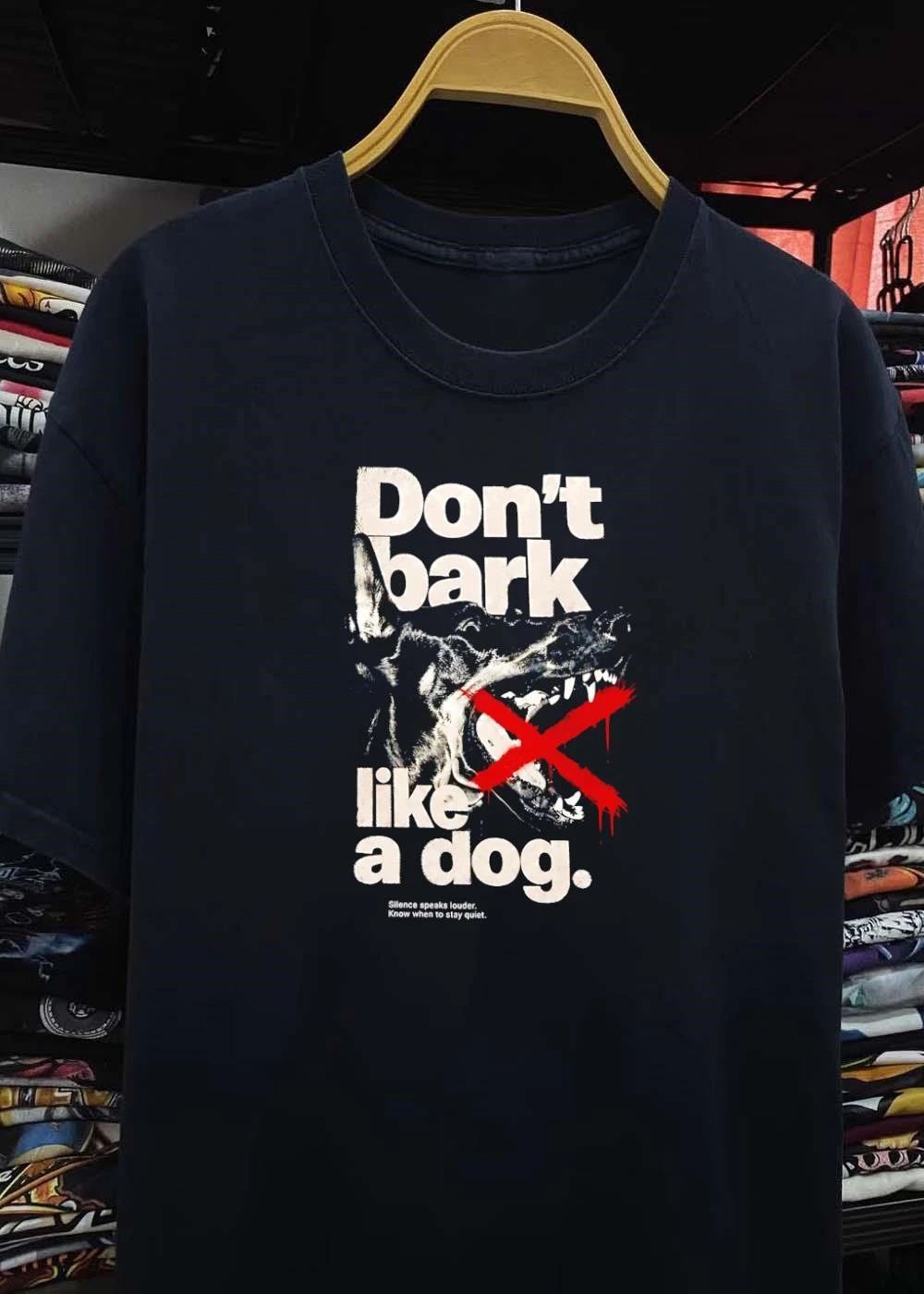 Silence speaks louder. Don’t Bark Like a Dog T-Shirt