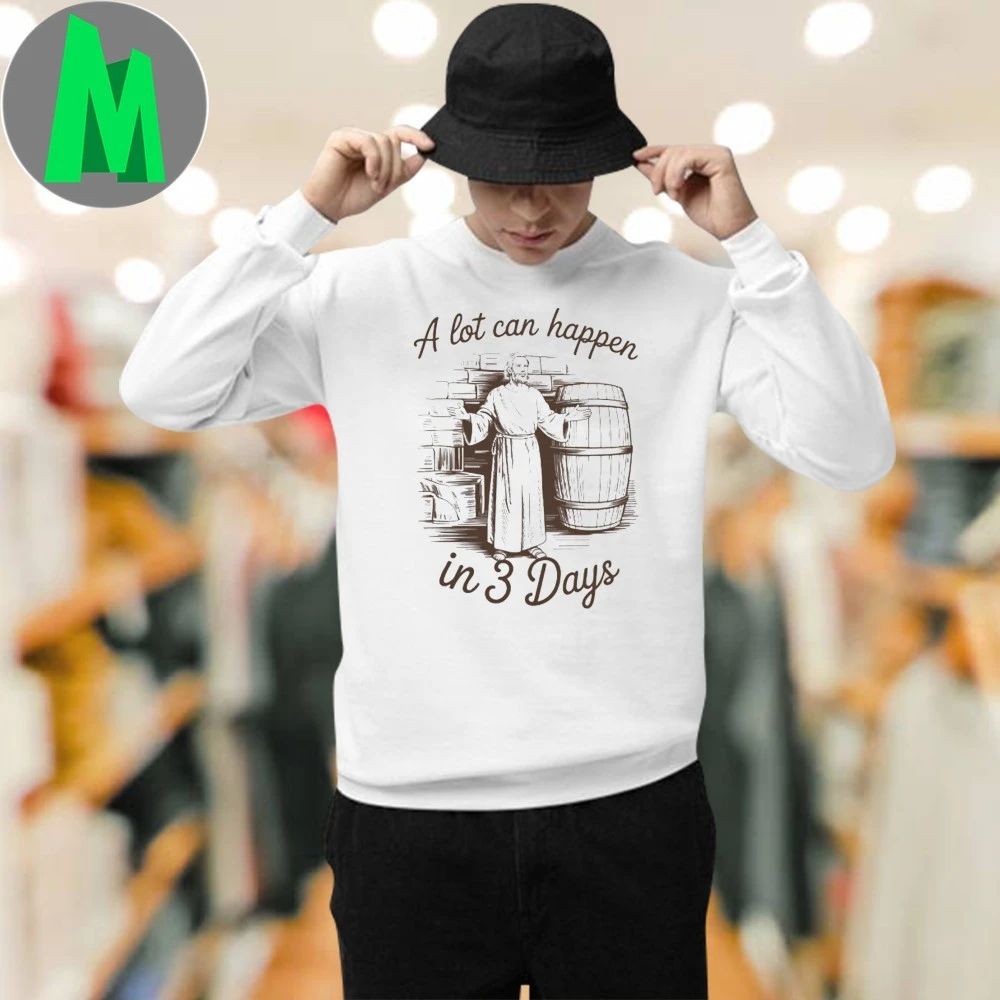 Christian Easter Jesus A Lot Can Happen In 3 Days Shirt