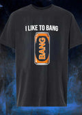 Energy Drink Apparel I Like to Bang T-Shirt