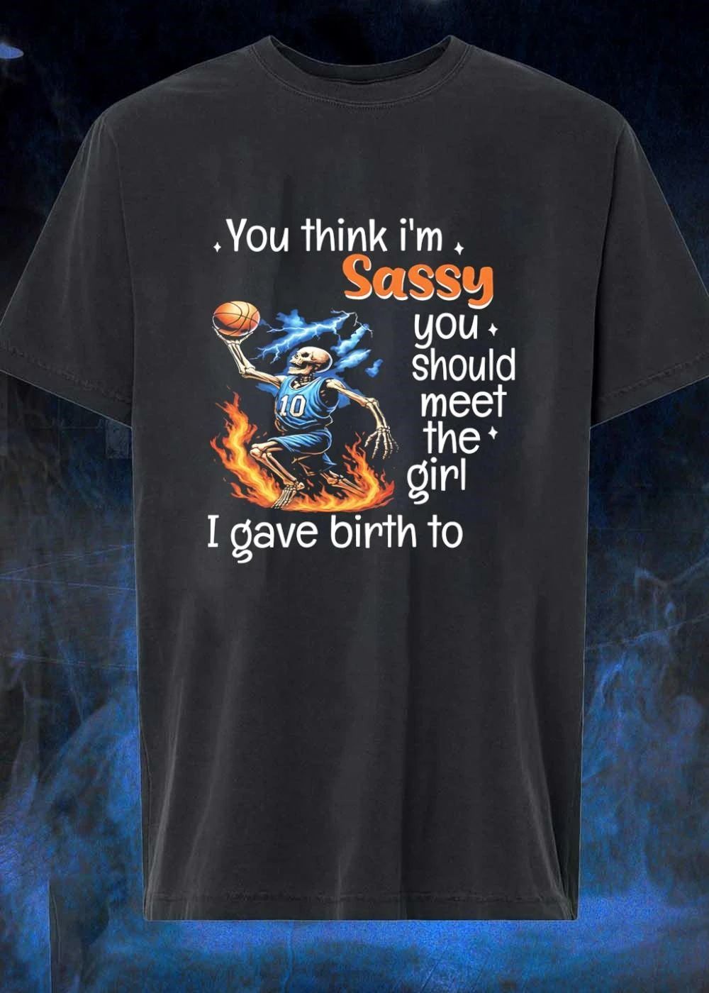 Mom Life Sports Gift Basketball Skeleton You Think I Am Sassy Meet My Daughter T-Shirt
