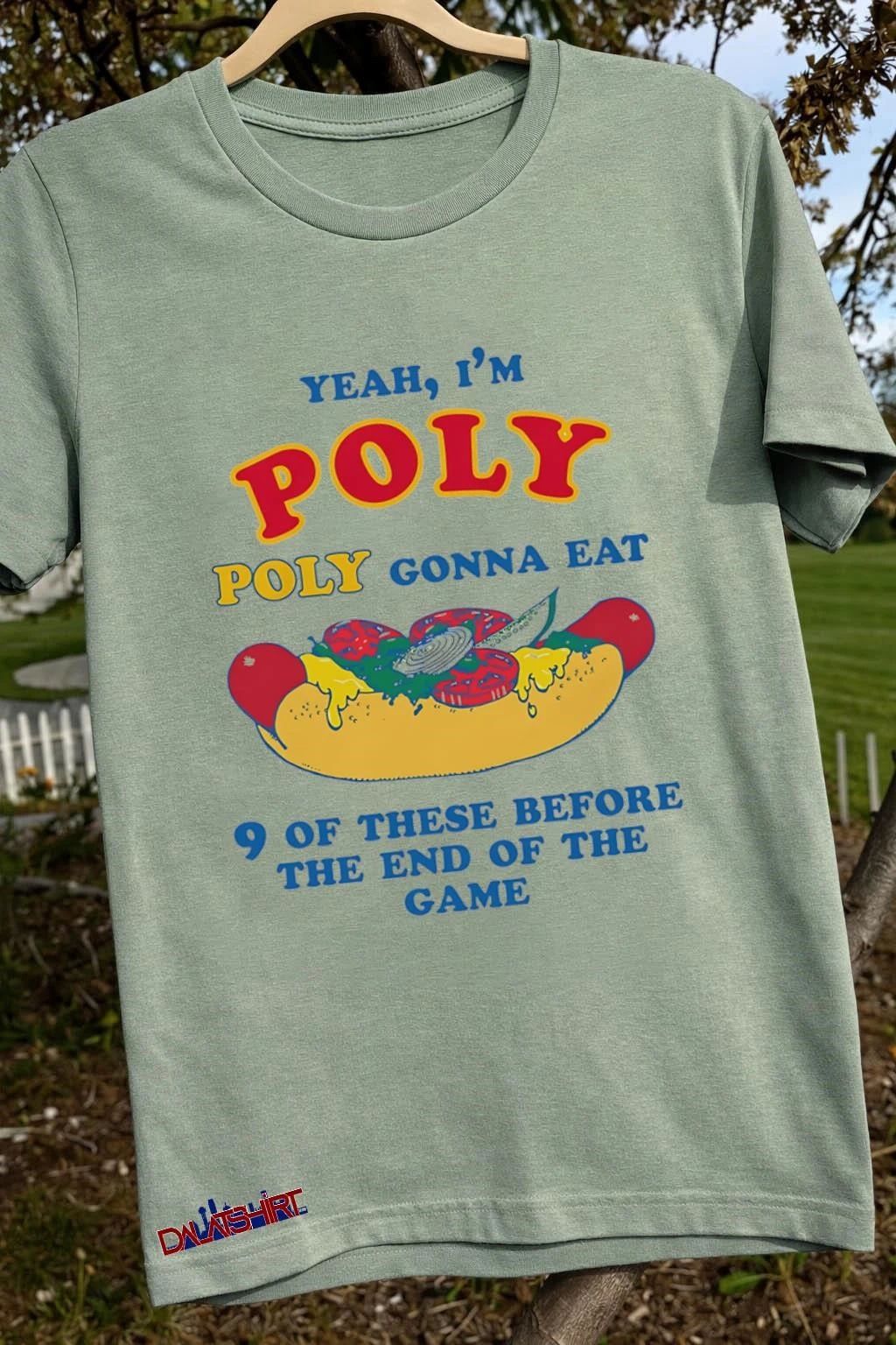 Yeah I’m Poly Poly Gonna Eat 9 Of These Before The End Of The Game shirt