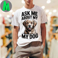 Ask Me About My Dog Shirt