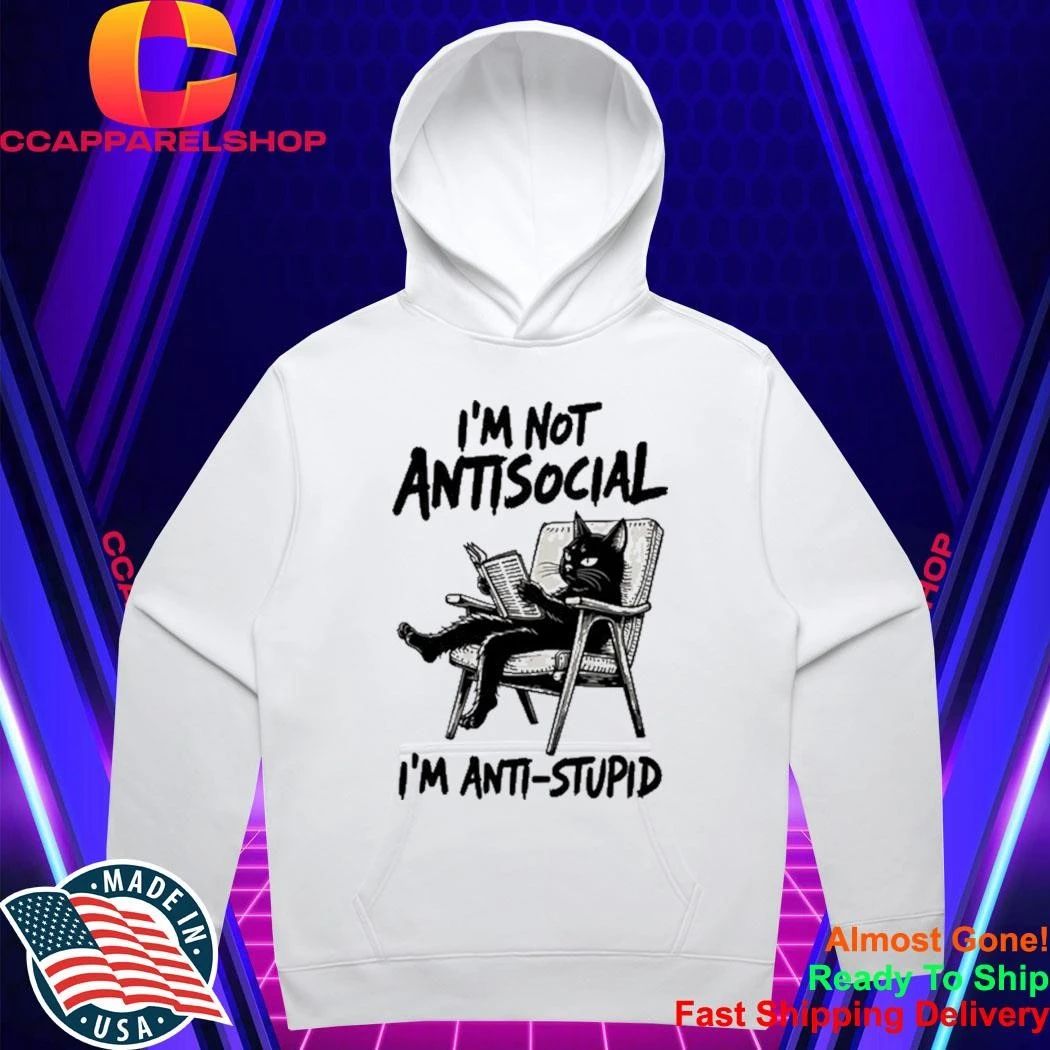 I’m Not Antisocial I’m Anti Stupid Shirt