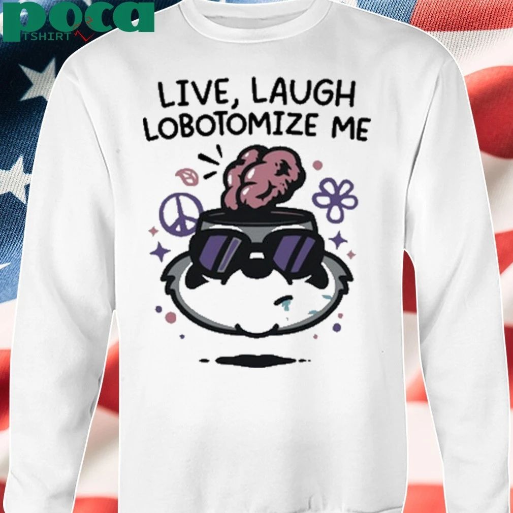 Live Laugh Lobotomize Me T-shirt