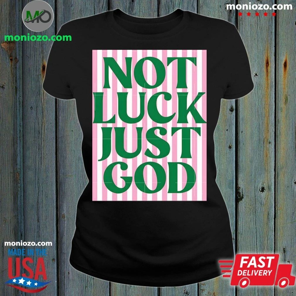 Original Not Luck Just God St Patrick’s Day Shirt