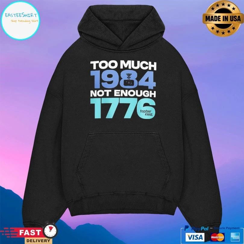Too Much 1984 Not Enough 1776 T-shirts