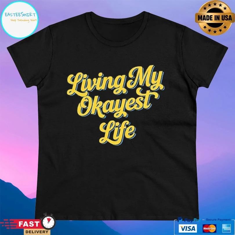 Living My Okayest Life T-shirts