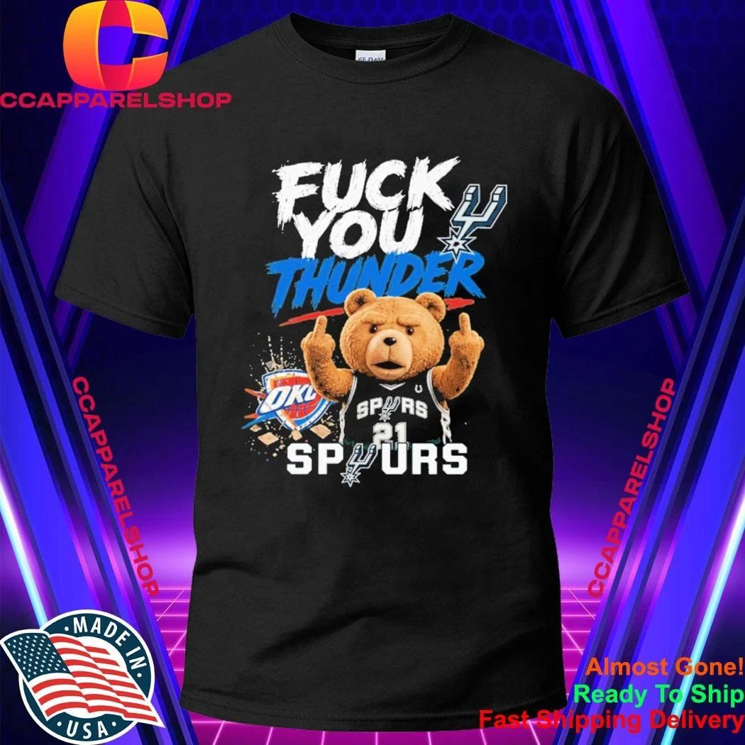 Teddy San Antonio Spurs Fuck You Okc Thunder Shirt