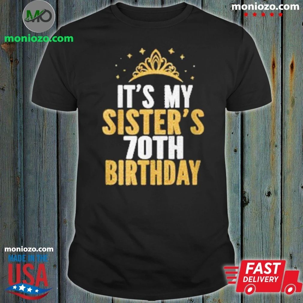Original It’S My Sister 70Th For 70 T-Shirt