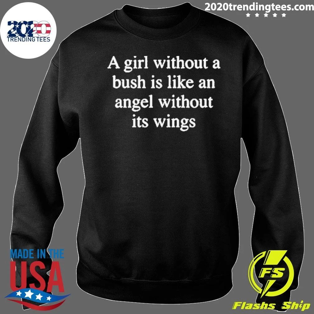A Girl Without A Bush Is Like An Angel Without Its Wings Shirt