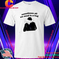 Sometimes All We Need Is A Hug T-Shirt